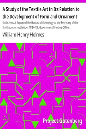 [Gutenberg 17730] • A Study of the Textile Art in Its Relation to the Development of Form and Ornament / Sixth Annual Report of the Bureau of Ethnology to the Secretary of the Smithsonian Institution, 1884-'85, Government Printing Office, Washington, 1888, (pages 189-252)